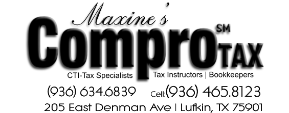 Tax Instructors | BookkeepersCTI-Tax Specialists Maxines205 East Denman Ave | Lufkin, TX 75901(936) 634.6839Cell:(936) 465.8123Maxines205 East Denman Ave | Lufkin, TX 75901(936) 634.6839Cell:(936) 465.8123