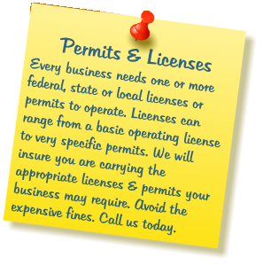 Permits & LicensesEvery business needs one or more federal, state or local licenses or permits to operate. Licenses can range from a basic operating license to very specific permits. We will insure you are carrying the appropriate licenses & permits your business may require. Avoid the expensive fines. Call us today.