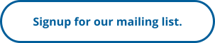 Signup for our mailing list.